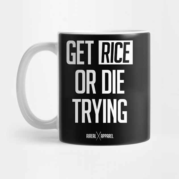 Get Rice Or Die Trying by airealapparel